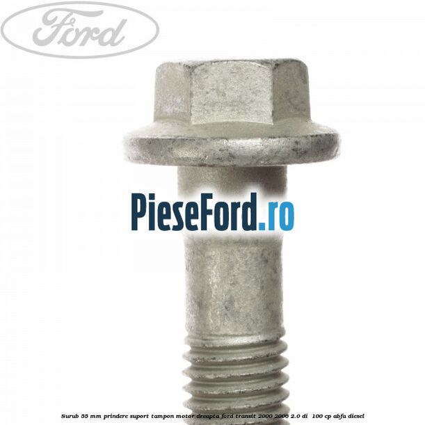 Surub 55 mm prindere suport tampon motor dreapta Ford Transit 2000-2006 2.0 DI  100 cp ABFA diesel