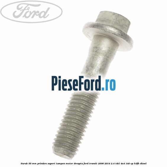 Surub 55 mm prindere suport tampon motor dreapta Ford Transit 2006-2014 2.4 TDCi 4x4 140 cp H9FB diesel