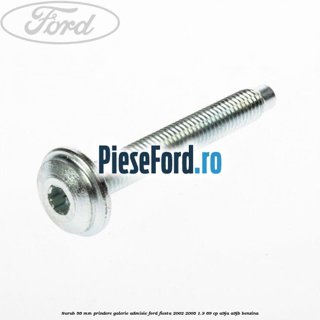 Surub 56 mm prindere galerie admisie Ford Fiesta 2002-2005 1.3 69 cp A9JA, A9JB benzina