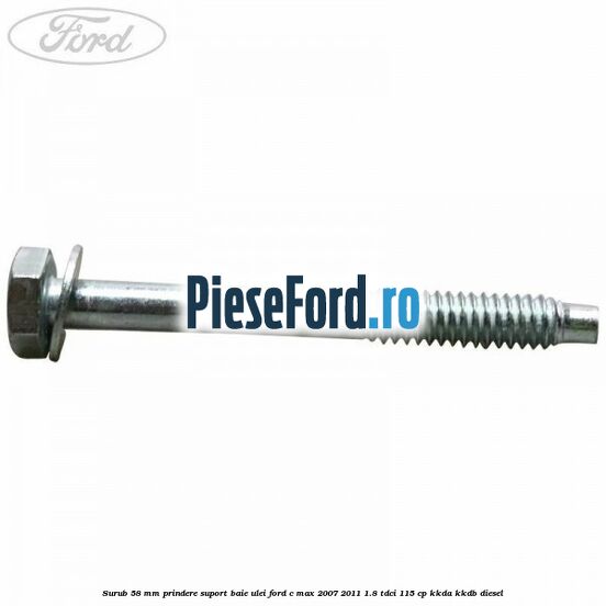 Surub 58 mm prindere suport baie ulei Ford C-Max 2007-2011 1.8 TDCi 115 cp KKDA, KKDB diesel