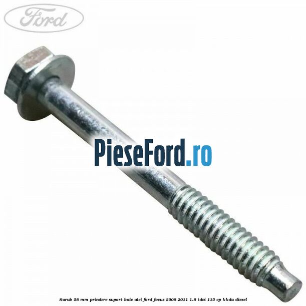Surub 58 mm prindere suport baie ulei Ford Focus 2008-2011 1.8 TDCi 115 cp KKDA diesel