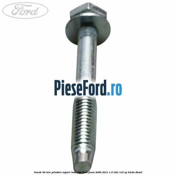 Surub 58 mm prindere suport baie ulei Ford Focus 2008-2011 1.8 TDCi 115 cp KKDA diesel