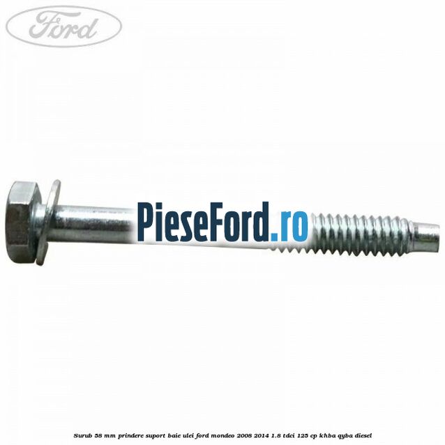 Surub 58 mm prindere suport baie ulei Ford Mondeo 2008-2014 1.8 TDCi 125 cp Surub 58 mm prindere suport baie ulei Ford Mondeo 2008-2014 1.8 TDCi 125 cp KHBA, QYBA diesel