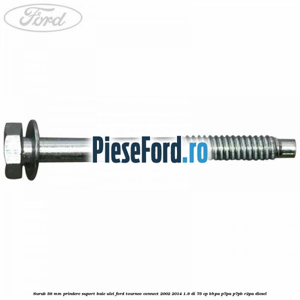 Surub 58 mm prindere suport baie ulei Ford Tourneo Connect 2002-2014 1.8 Di 75 cp Surub 58 mm prindere suport baie ulei Ford Tourneo Connect 2002-2014 1.8 Di 75 cp BHPA, P7PA, P7PB, R2PA diesel