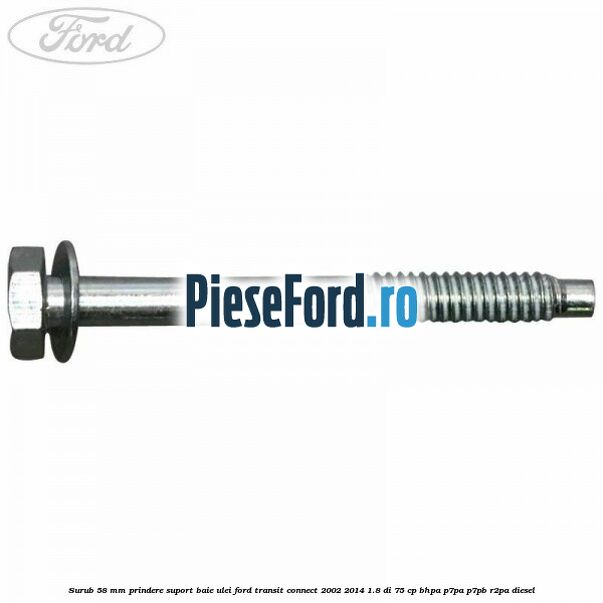 Surub 58 mm prindere suport baie ulei Ford Transit Connect 2002-2014 1.8 Di 75 cp BHPA, P7PA, P7PB, R2PA diesel