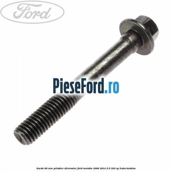 Surub 60 mm prindere alternator Ford Mondeo 2008-2014 2.5 220 cp HUBA benzina