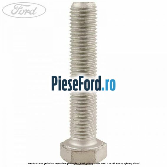 Surub 60 mm prindere amortizor punte fata Ford Galaxy 1995-2000 1.9 TDI 110 cp AFN, AVG diesel
