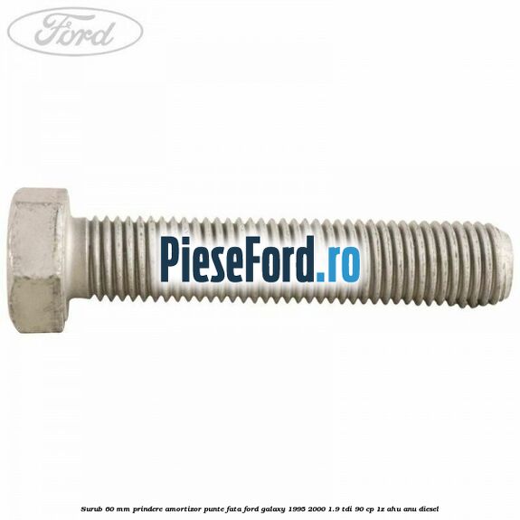 Surub 60 mm prindere amortizor punte fata Ford Galaxy 1995-2000 1.9 TDI 90 cp 1Z, AHU, ANU diesel