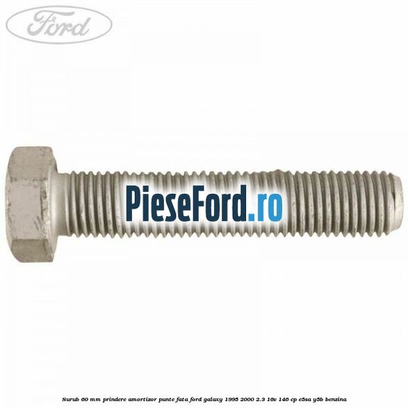 Surub 60 mm prindere amortizor punte fata Ford Galaxy 1995-2000 2.3 16V 146 cp E5SA, Y5B benzina