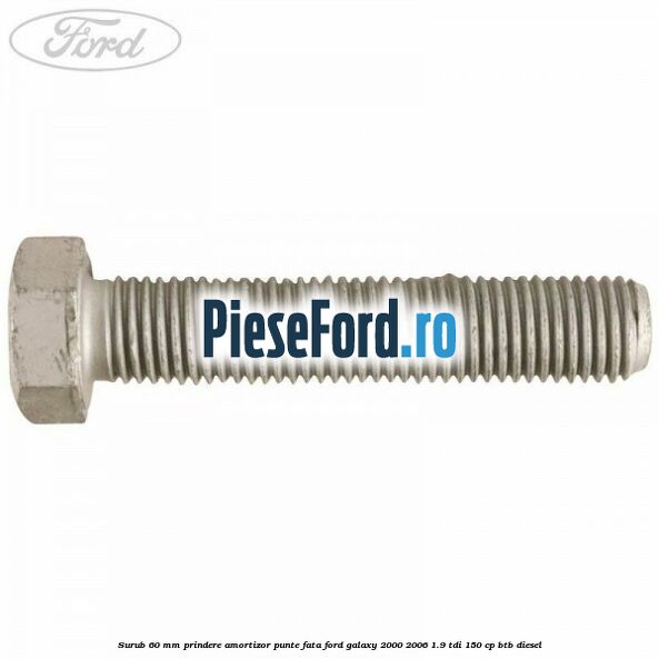 Surub 60 mm prindere amortizor punte fata Ford Galaxy 2000-2006 1.9 TDI 150 cp BTB diesel