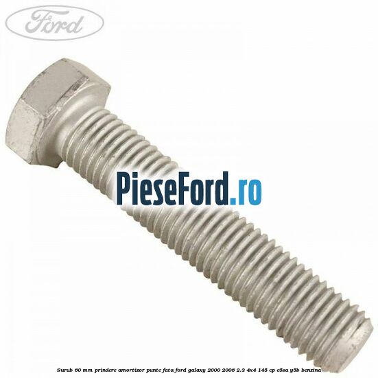 Surub 60 mm prindere amortizor punte fata Ford Galaxy 2000-2006 2.3 4x4 145 cp E5SA, Y5B benzina