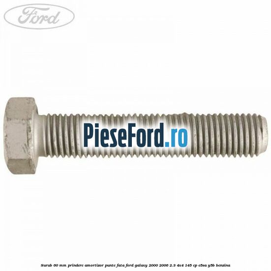 Surub 60 mm prindere amortizor punte fata Ford Galaxy 2000-2006 2.3 4x4 145 cp E5SA, Y5B benzina