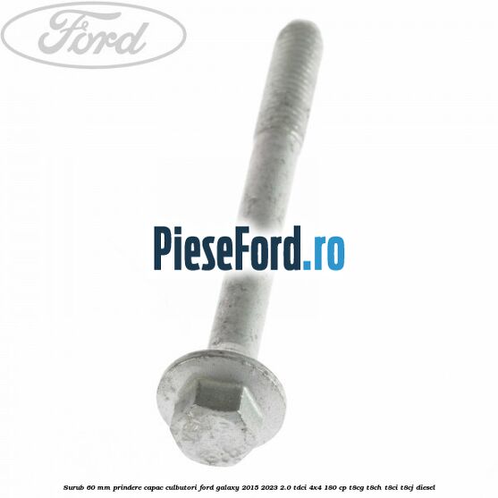 Surub 60 mm prindere capac culbutori Ford Galaxy 2015-2023 2.0 TDCi 4x4 180 cp T8CG, T8CH, T8CI, T8CJ diesel