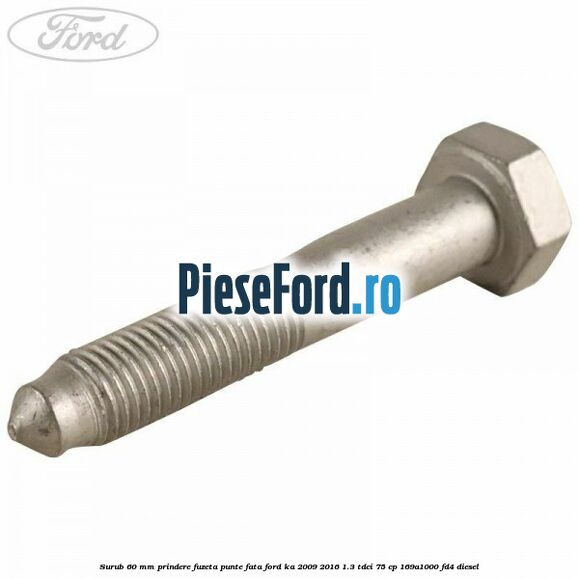 Surub 60 mm prindere fuzeta punte fata Ford Ka 2009-2016 1.3 TDCi 75 cp 169A1000, FD4 diesel