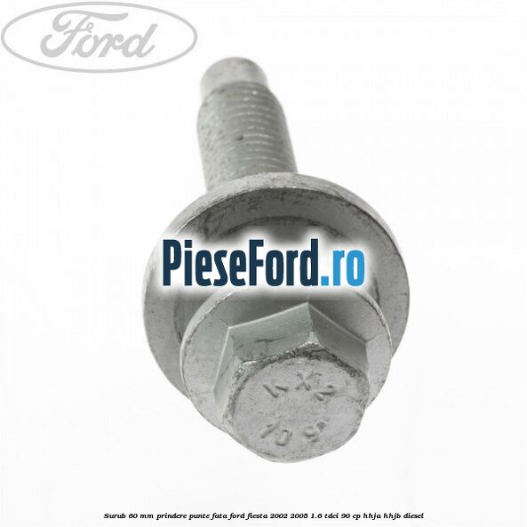 Surub 60 mm prindere punte fata Ford Fiesta 2002-2005 1.6 TDCi 90 cp HHJA, HHJB diesel
