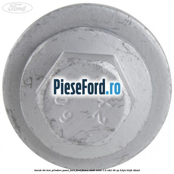 Surub 60 mm prindere punte fata Ford Fiesta 2005-2008 1.6 TDCi 90 cp Surub 60 mm prindere punte fata Ford Fiesta 2005-2008 1.6 TDCi 90 cp HHJA, HHJB diesel