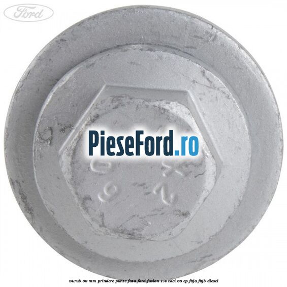 Surub 60 mm prindere punte fata Ford Fusion 1.4 TDCi 68 cp F6JA, F6JB diesel