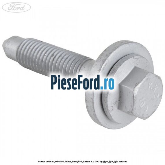 Surub 60 mm prindere punte fata Ford Fusion 1.6 100 cp FYJA, FYJB, FYJC benzina