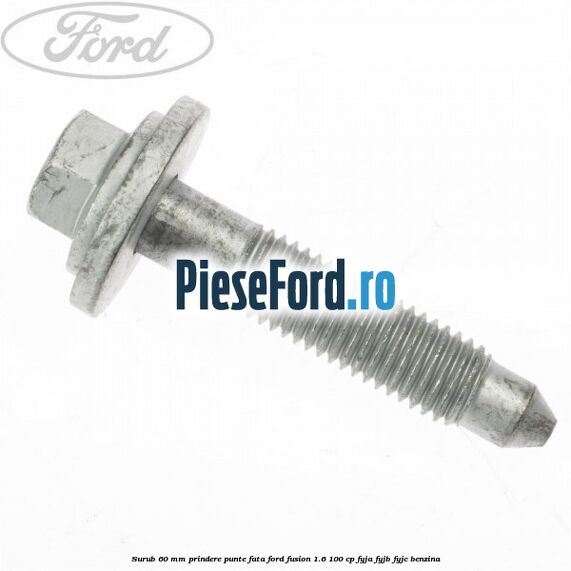 Surub 60 mm prindere punte fata Ford Fusion 1.6 100 cp FYJA, FYJB, FYJC benzina