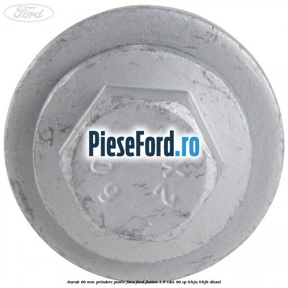 Surub 60 mm prindere punte fata Ford Fusion 1.6 TDCi 90 cp Surub 60 mm prindere punte fata Ford Fusion 1.6 TDCi 90 cp HHJA, HHJB diesel