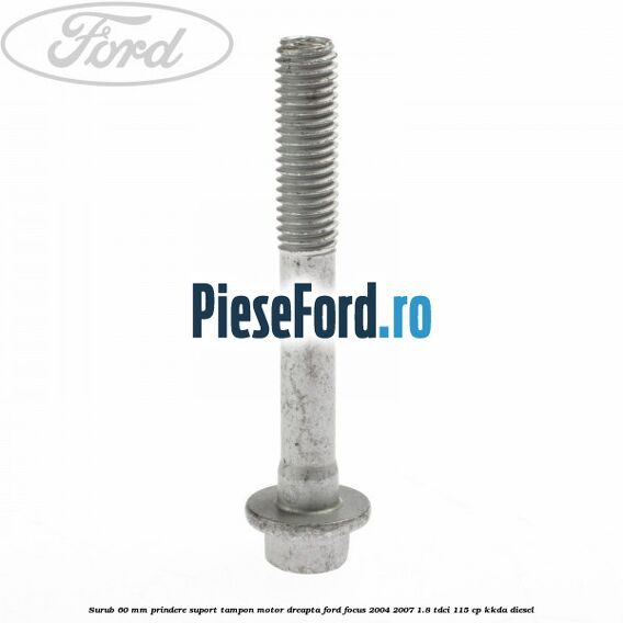 Surub 60 mm prindere suport tampon motor dreapta Ford Focus 2004-2007 1.8 TDCi 115 cp Surub 60 mm prindere suport tampon motor dreapta Ford Focus 2004-2007 1.8 TDCi 115 cp KKDA diesel