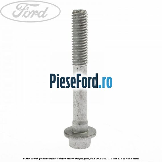 Surub 60 mm prindere suport tampon motor dreapta Ford Focus 2008-2011 1.8 TDCi 115 cp KKDA diesel