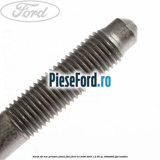 Surub 65 mm prindere panou fata Ford Ka 2009-2016 1.2 69 cp 169A4000, FP4 benzina