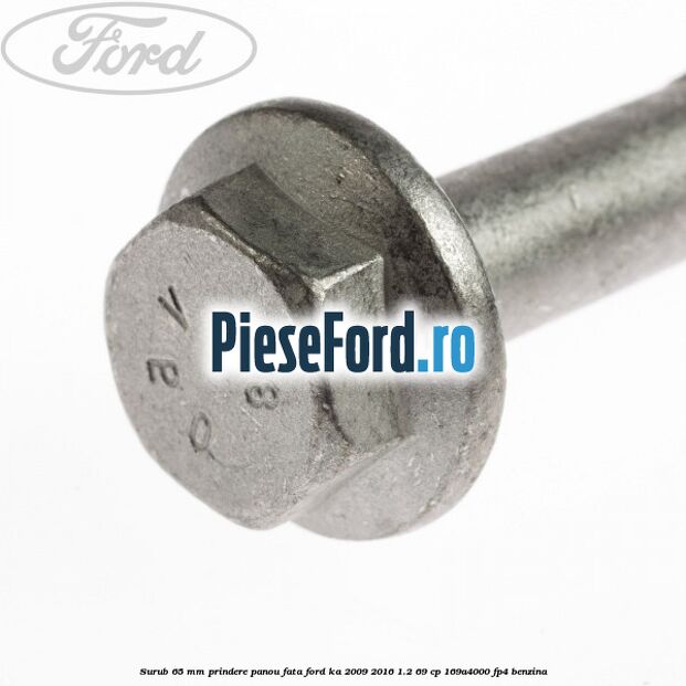 Surub 65 mm prindere panou fata Ford Ka 2009-2016 1.2 69 cp 169A4000, FP4 benzina