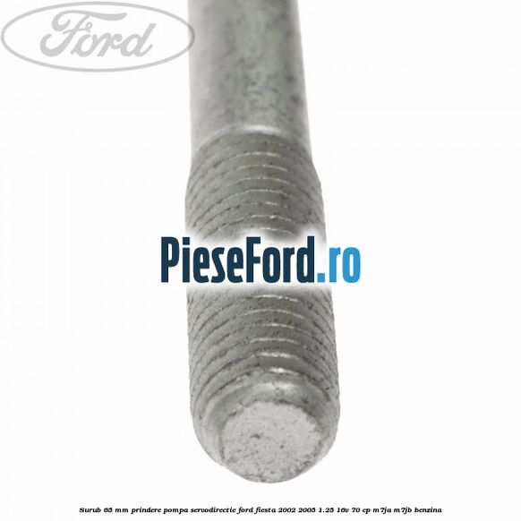 Surub 65 mm prindere pompa servodirectie Ford Fiesta 2002-2005 1.25 16V 70 cp M7JA, M7JB benzina