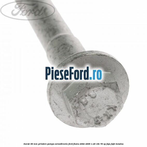 Surub 65 mm prindere pompa servodirectie Ford Fiesta 2002-2005 1.25 16V 75 cp FUJA, FUJB benzina