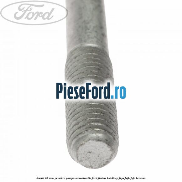 Surub 65 mm prindere pompa servodirectie Ford Fusion 1.4 80 cp FXJA, FXJB, FXJC benzina