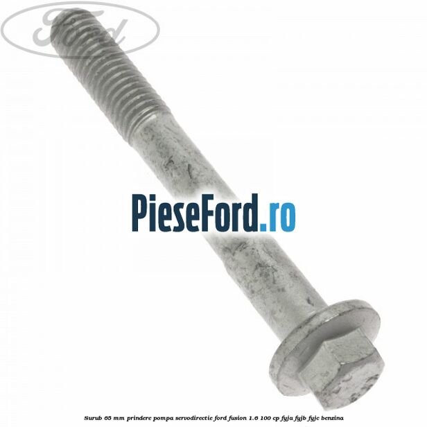 Surub 65 mm prindere pompa servodirectie Ford Fusion 1.6 100 cp FYJA, FYJB, FYJC benzina
