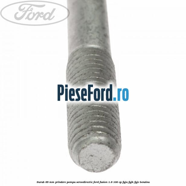 Surub 65 mm prindere pompa servodirectie Ford Fusion 1.6 100 cp FYJA, FYJB, FYJC benzina