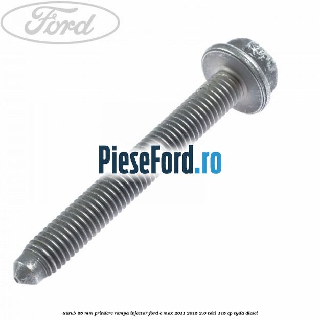 Surub 65 mm prindere rampa injector Ford C-Max 2011-2015 2.0 TDCi 115 cp TYDA diesel