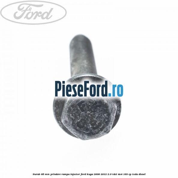 Surub 65 mm prindere rampa injector Ford Kuga 2008-2012 2.0 TDCI 4x4 163 cp TXDA diesel