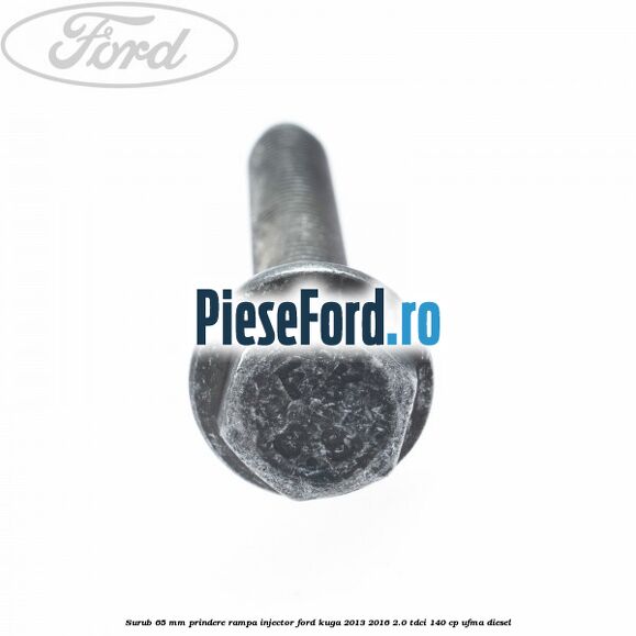 Surub 65 mm prindere rampa injector Ford Kuga 2013-2016 2.0 TDCi 140 cp UFMA diesel