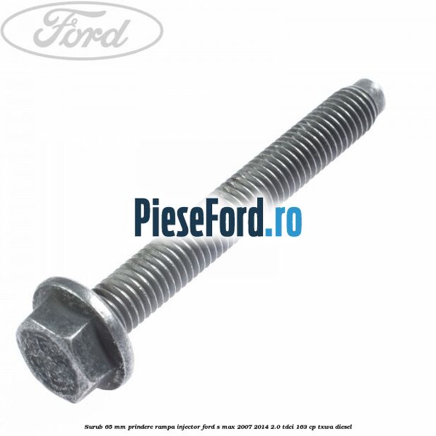 Surub 65 mm prindere rampa injector Ford S-Max 2007-2014 2.0 TDCi 163 cp TXWA diesel
