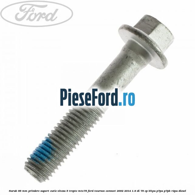 Surub 65 mm prindere suport cutie viteza 5 trepte MTX75 Ford Tourneo Connect 2002-2014 1.8 Di 75 cp BHPA, P7PA, P7PB, R2PA diesel