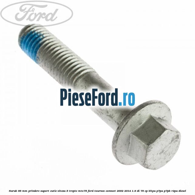 Surub 65 mm prindere suport cutie viteza 5 trepte MTX75 Ford Tourneo Connect 2002-2014 1.8 Di 75 cp BHPA, P7PA, P7PB, R2PA diesel