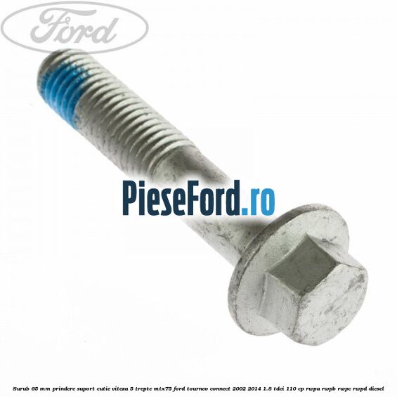 Surub 65 mm prindere suport cutie viteza 5 trepte MTX75 Ford Tourneo Connect 2002-2014 1.8 TDCi 110 cp RWPA, RWPB, RWPC, RWPD diesel