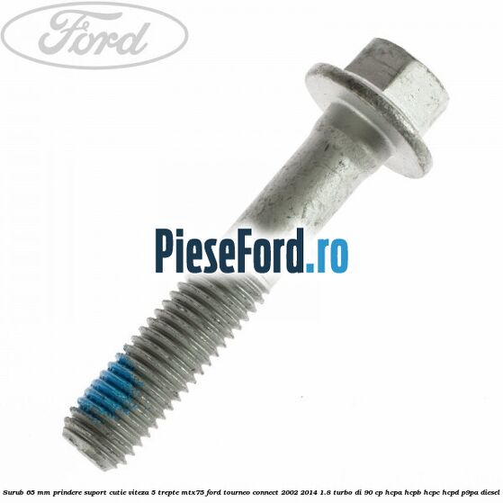Surub 65 mm prindere suport cutie viteza 5 trepte MTX75 Ford Tourneo Connect 2002-2014 1.8 Turbo Di 90 cp HCPA, HCPB, HCPC, HCPD, P9PA diesel
