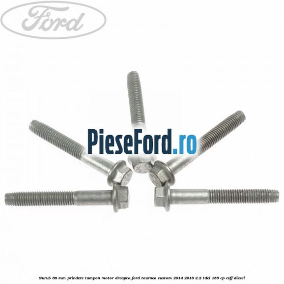 Surub 68 mm prindere tampon motor dreapta Ford Tourneo Custom 2014-2018 2.2 TDCi 155 cp CVFF diesel