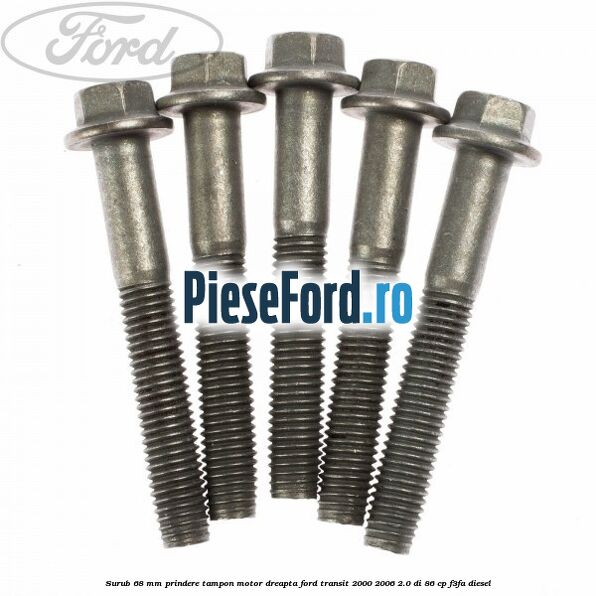 Surub 68 mm prindere tampon motor dreapta Ford Transit 2000-2006 2.0 DI 86 cp F3FA diesel