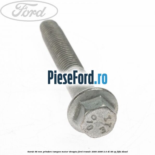 Surub 68 mm prindere tampon motor dreapta Ford Transit 2000-2006 2.0 DI 86 cp F3FA diesel