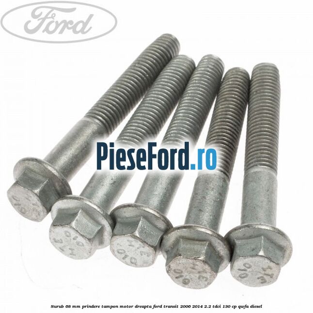 Surub 68 mm prindere tampon motor dreapta Ford Transit 2006-2014 2.2 TDCi 130 cp QWFA diesel