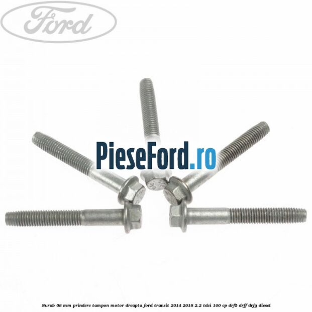 Surub 68 mm prindere tampon motor dreapta Ford Transit 2014-2018 2.2 TDCi 100 cp DRF5, DRFF, DRFG diesel