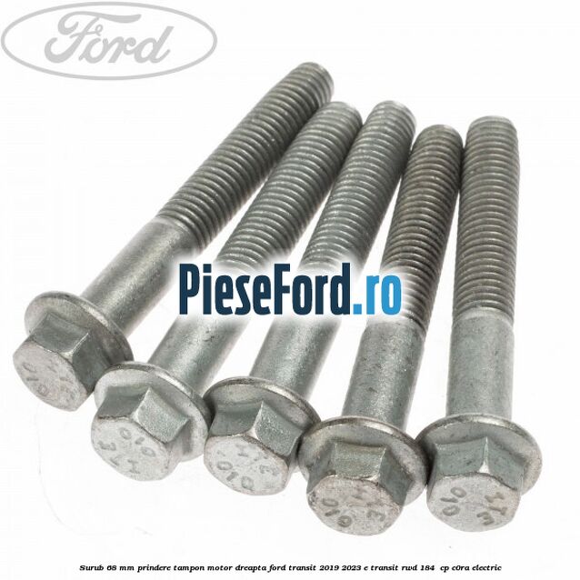 Surub 68 mm prindere tampon motor dreapta Ford Transit 2019-2023 E-TRANSIT RWD 184  cp C0RA electric