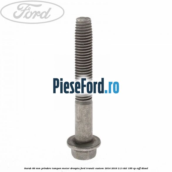 Surub 68 mm prindere tampon motor dreapta Ford Transit Custom 2014-2018 2.2 TDCi 155 cp Surub 68 mm prindere tampon motor dreapta Ford Transit Custom 2014-2018 2.2 TDCi 155 cp CVFF diesel