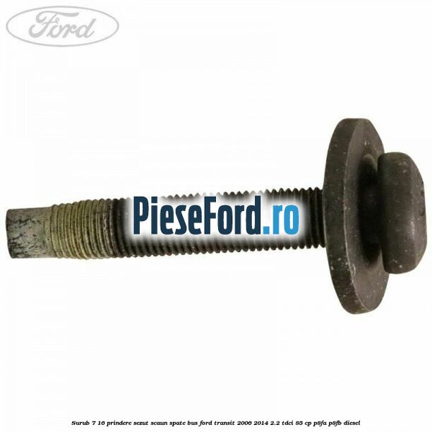 Surub 7/16 prindere sezut scaun spate BUS Ford Transit 2006-2014 2.2 TDCi 85 cp Surub 7/16 prindere sezut scaun spate BUS Ford Transit 2006-2014 2.2 TDCi 85 cp P8FA, P8FB diesel