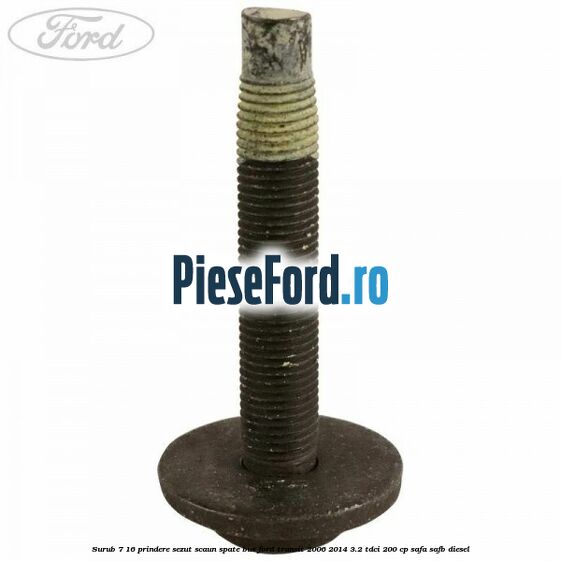 Surub 7/16 prindere sezut scaun spate BUS Ford Transit 2006-2014 3.2 TDCi 200 cp SAFA, SAFB diesel